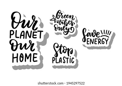 Ou planet, our home. Stop plastic. Save energy. Green ecology concept stickers set. Waste sorting. Eco friendly. Hand lettering phrase. Organic text, ecology quotes, t shirt print, brush calligraphy