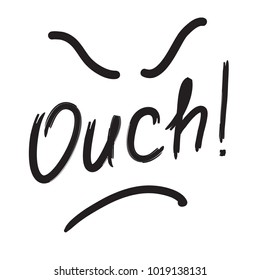 Ouch! - quote lettering. Calligraphy inspiration graphic design typography element for print. Print for poster, t-shirt, bags, logo, postcard, flyer, sticker, sweatshirt. Simple vector sign.