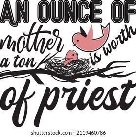 an ounce of mather a ton is warth of priest t- shirt, svg, mather day