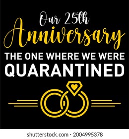 our 25th anniversary quarantined (pandemic)