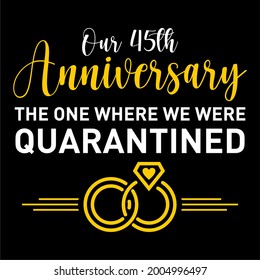 our 45th anniversary quarantined (pandemic)