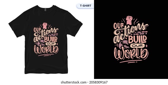 Our actions build our world Lettering quote typography t-shirt design. Typography, t-shirt graphics, print, poster, banner, slogan, flyer, postcard. 