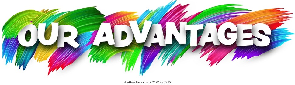 Our advantages paper word sign with colorful spectrum paint brush strokes over white. Vector illustration.