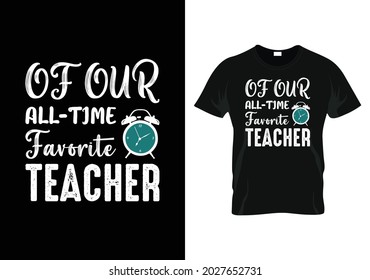 of our all-time favorite teacher Teacher day t-shirt design