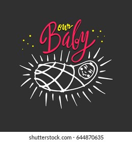 Our Baby. Lettering. Hand drawn vector illustration, greeting card, design, logo.
