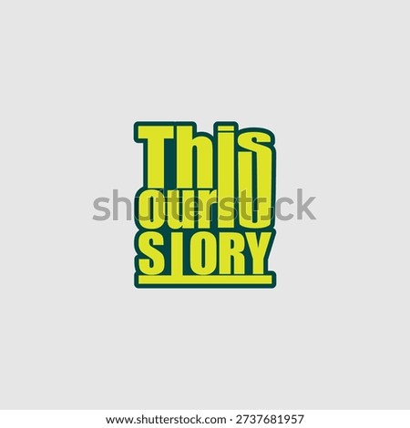 “This Is Our Story” is a bold typographic digital artwork that emphasizes collective identity and shared experience. The design features strong, stacked lettering in vibrant neon yellow-green with a deep teal outline, creating a high-contrast, modern visual impact. The composition reflects unity, empowerment, and narrative ownership, inviting viewers to connect with the message on a personal and communal level.