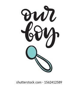 Our boy phrase. Baby shower invitation with hand drawn lettering and blue clack. Template for birthday party card, print, poster, banner. Vector illustration.