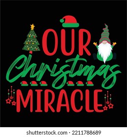 Our Christmas miracle Merry Christmas shirt print template, funny Xmas shirt design, Santa Claus funny quotes typography design