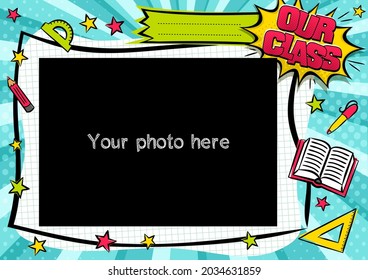 Our class photo frame in pop art style. Bright page for class photos. Template for the design of frames for graduates, photographs, posters, kids, school, cards, stickers. Comic Vector illustration.
