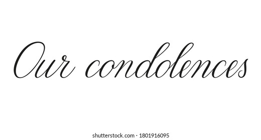 Our condolences. Handwritten black vector text on white background. Brush calligraphy style. Condolence message.
