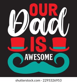 Our Dad Is Awesome T-shirt Design Vector File