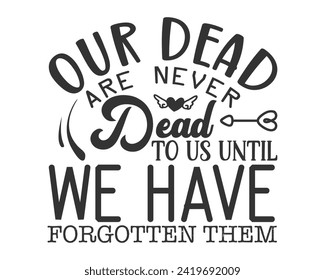 Our dead are never dead to us until we have forgotten them