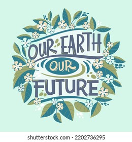 Our Earth Our Future Quote for Save The Earth Concept