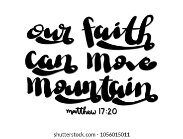 Our Faith Can Move Mountain. Modern Calligraphy. Bible Quote. Handwritten Inspirational Motivational Quote. Christian Poster