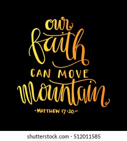 our faith can move mountains. Bible Verse. Hand Lettered Quote. Modern Calligraphy. Christian Poster