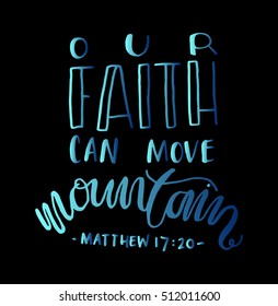 our faith can move mountains. Bible Verse. Hand Lettered Quote. Modern Calligraphy. Christian Poster