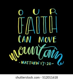 our faith can move mountains. Bible Verse. Hand Lettered Quote. Modern Calligraphy. Christian Poster