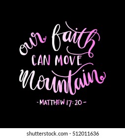 our faith can move mountains. Bible Verse. Hand Lettered Quote. Modern Calligraphy. Christian Poster