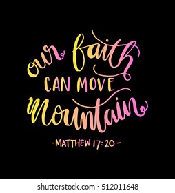 our faith can move mountains. Bible Verse. Hand Lettered Quote. Modern Calligraphy. Christian Poster