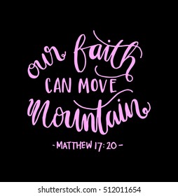our faith can move mountains. Bible Verse. Hand Lettered Quote. Modern Calligraphy. Christian Poster