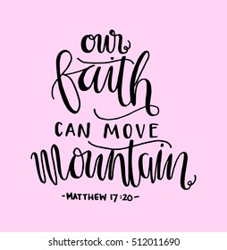 our faith can move mountains. Bible Verse. Hand Lettered Quote. Modern Calligraphy. Christian Poster