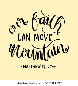 our faith can move mountains. Bible Verse. Hand Lettered Quote. Modern Calligraphy. Christian Poster