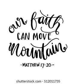 our faith can move mountains. Bible Verse. Hand Lettered Quote. Modern Calligraphy. Christian Poster