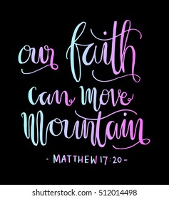 our faith can move mountains. Bible Verse. Hand Lettered Quote. Modern Calligraphy. Christian Poster