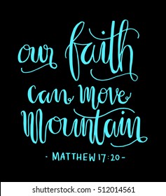 our faith can move mountains. Bible Verse. Hand Lettered Quote. Modern Calligraphy. Christian Poster