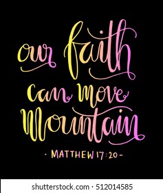 our faith can move mountains. Bible Verse. Hand Lettered Quote. Modern Calligraphy. Christian Poster