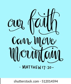 our faith can move mountains. Bible Verse. Hand Lettered Quote. Modern Calligraphy. Christian Poster