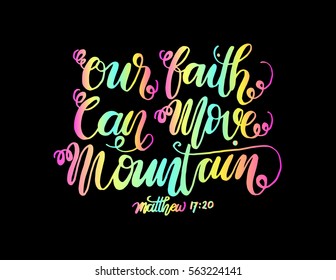 our faith can move mountains. Bible Verse. Hand Lettered Quote. Modern Calligraphy. Christian Poster