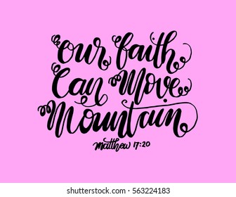 our faith can move mountains. Bible Verse. Hand Lettered Quote. Modern Calligraphy. Christian Poster