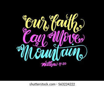our faith can move mountains. Bible Verse. Hand Lettered Quote. Modern Calligraphy. Christian Poster