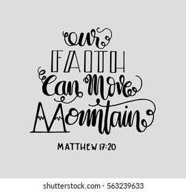 our faith can move mountains. Bible Verse. Hand Lettered Quote. Modern Calligraphy. Christian Poster