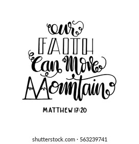 our faith can move mountains. Bible Verse. Hand Lettered Quote. Modern Calligraphy. Christian Poster