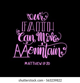 our faith can move mountains. Bible Verse. Hand Lettered Quote. Modern Calligraphy. Christian Poster