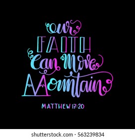 our faith can move mountains. Bible Verse. Hand Lettered Quote. Modern Calligraphy. Christian Poster