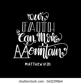 our faith can move mountains. Bible Verse. Hand Lettered Quote. Modern Calligraphy. Christian Poster