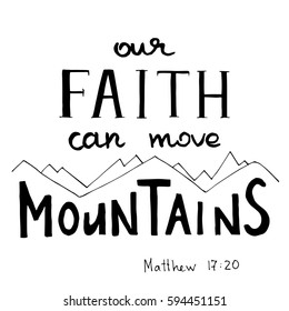 Our Faith can move Mountains. Hand written calligraphy. Rocky background. Hand drawn text. Christian motive. Vector illustration.