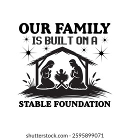 our family is built on a stable foundation Typography T-shirt design Vector, Jesus Birthday Illustration, Christian Christmas design sublimation