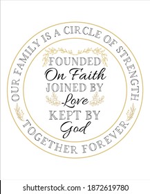 Our Family Is A Circle Of Strength, Founded By Faith, Joined By Love, Kept By God