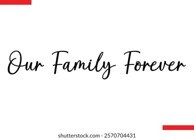 Our family forever Family saying typography text