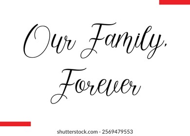 Our Family, Forever Family. Vector typography text