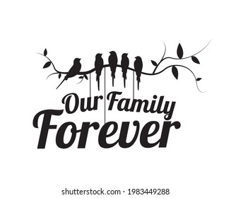 Our family forever, vector. Wall decals isolated on white background, home decoration. Wall art, artwork. Birds silhouettes on branch, illustration. Wording design, lettering