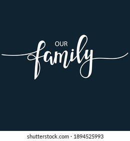 Our family Hand drawn typography poster set. Conceptual handwritten phrase craft T shirt hand lettered calligraphy