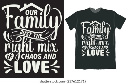 Our Family Just the Right Mix of Chaos and Love Shirt Design 