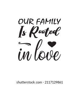 our family is rooted in love black letter quote