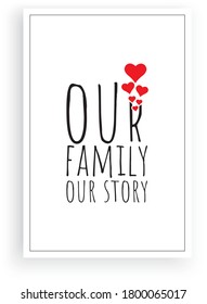 Our family, our story, vector. Wording design, lettering. Scandinavian minimalist poster design. Artwork, wall art decor, wall decals. Family, love quotes, greeting card design.