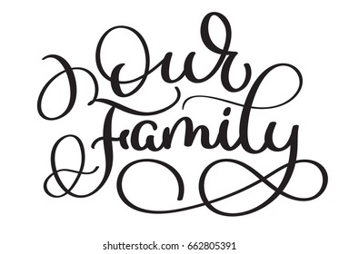 Our family text on white background. Vintage Hand drawn Calligraphy lettering Vector illustration EPS10